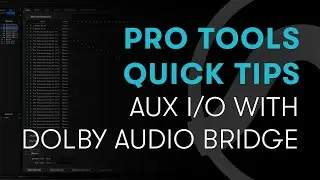 Pro Tools Quick Tips: Aux I/O with Dolby Audio Bridge