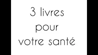 3 LIVRES SANTÉ qui vont vous aider !