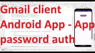 How to create custom Gmail client Android App with Googles App Password auth approach? - API 34