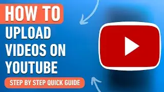 How to Upload Videos on Youtube - A Complete Guide for Beginners