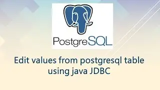 Edit values from postgresql table using java JDBC-CRUD Part 3