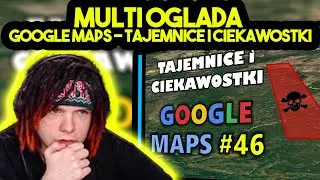 MULTI ogląda GOOGLE MAPS - TAJEMNICE I CIEKAWOSTKI 46