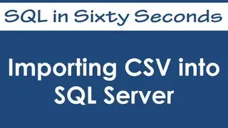 Importing CSV into SQL Server - SQL in Sixty Seconds #018