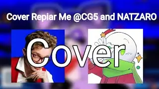 ( Cover ) Repair Me song ( #@CG5 & #@Natzaro)