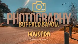 Photography Journey (Buffalo Bayou)