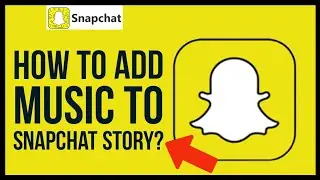 How To Add Music To Snapchat Story 2024?