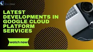 Latest Developments in Google Cloud Platform Services | iCert Global