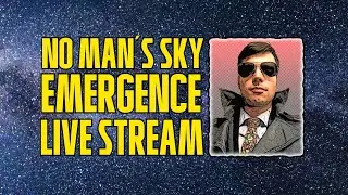 No Man's Sky Expedition 4 Emergence Live! (Part 2)