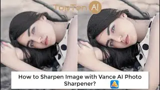 How to Sharpen Image with Vance AI Photo Sharpener？