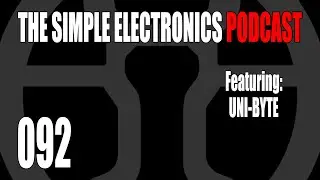 The Simple Electronics Podcast - 092 - Uni-Byte