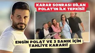 Engin Polat ve 3 sanık tahliye edildi! Dilan Polat kararı duyunca sevinçten çıldırdı