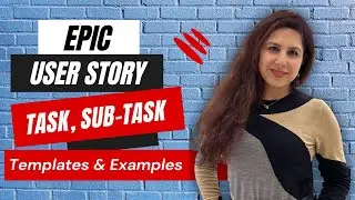 Understanding Epic, User Stories, Tasks & Sub-Tasks with Examples and Templates