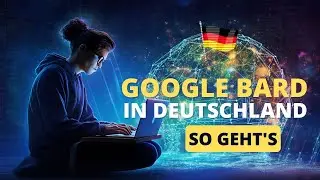 Google Bard in Deutschland nutzen