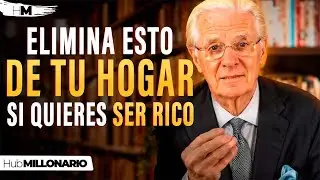 SI NO SACAS ESTAS COSAS DE TU CASA, NUNCA SERÁS RICO - Bob Proctor