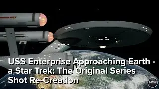 USS Enterprise Approaching Earth: a 