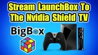 Stream LaunchBox / Big Box To The Nvidia Shield TV