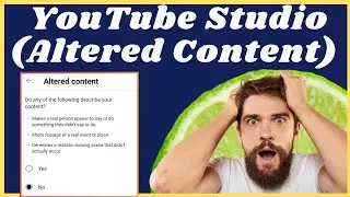 What is Altered Content on YouTube Studio App while uploading Video (Latest Update 2024)