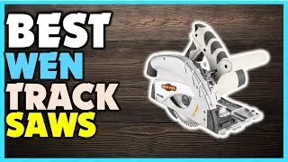 ✔️Top Best Wen Track Saws | Best Wen Track Saws Review