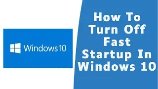 How to Turn Off Fast Startup in Windows 10