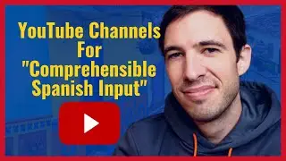 YouTube Channels for COMPREHENSIBLE SPANISH INPUT