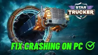 How To Fix Star Trucker Crashing On PC | Fix Star Trucker Crashes at Startup Error On PC