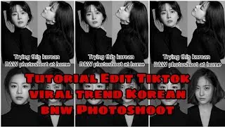 Tutorial Edit Tiktok Viral Korean Black and White Photoshoot Capcut