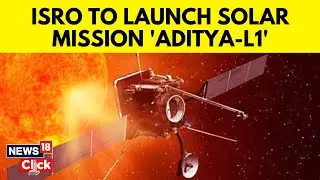 ISRO Solar Mission | ISRO Announces Tentative Date For Aditya L1 |Space Program Of India | N18V