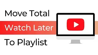 Move All Videos from Watch Later to Playlist on YouTube