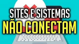 COMO CORRIGIR PROBLEMA DE ACESSO A SITES E SISTEMAS