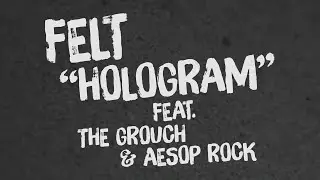 Felt - Hologram (feat. The Grouch & Aesop Rock) [Official Lyric Video]