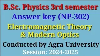 Answer key| 2024| NP302| Electromagnetic Theory & Modern Optics| BSc Physics 3rd sem| AgraUniversity