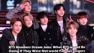 BTS Members Dream Jobs: What BTS would Be Doing If They Were Not world Famous Singers
