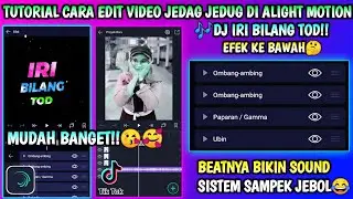 CARA EDIT VIDEO JEDAG JEDUG DI ALIGHT MOTION |DJ IRI BILANG TOD.