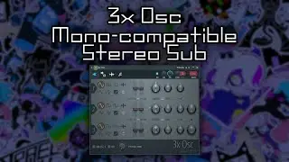 3x Osc - Mono-compatible Stereo Sub w/ Amp Mod