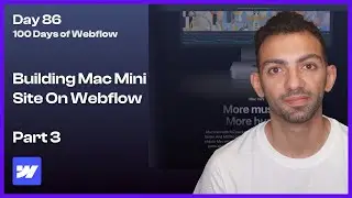 Building the Apple Mac Mini Website In Webflow Part 3 - Day 86/100 of Webflow