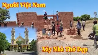 Linh Philip ||Người Việt Nam Đến Hỗ Trợ Xây Dựng Nhà Thờ Đẹp Khang Trang Cho Người Dân Bản Chilembo