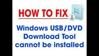 How to fix "Cannot setup Windows USB/DVD Download Tool" Error