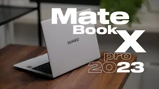 Huawei Matebook X Pro 2023 — обзор премиального ультрабука