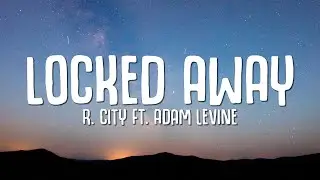 R. City - Locked Away (Lyrics) ft. Adam Levine