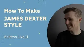 HOW TO MAKE JAMES DEXTER STYLE. Ableton Live Sketch 46