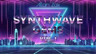 Allan Zax - Synthwave Gems Mix Vol. 1 (Vocal Synthwave, Melodic Retrowave)