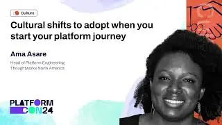 Cultural shifts to adopt when you start your platform journey - Ama Asare