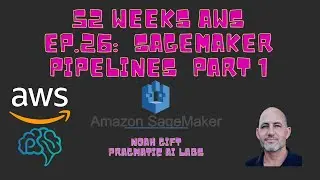 52 weeks AWS: EP 26 ml cert sagemaker pipelines part1