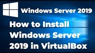 How to Install Windows Server 2019 in VirtualBox (Step By Step Guide)