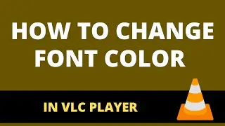 How to Change Font Color in VLC Player