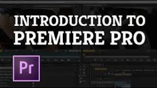 INTRODUCTION TO ADOBE PREMIERE PRO: FOR BEGINNERS