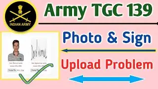 Army TGC 139 Online Form 2023  Photo Signature Upload Problem