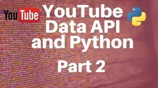 YouTube Data API and Python -- Part 2