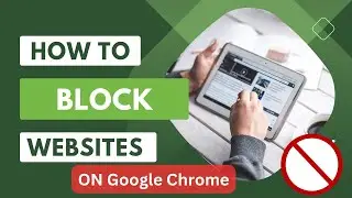 How to Block A Website on The Google Chrome Browser