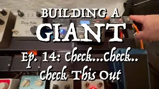 Building a Giant: Pedalboard Expansion (Ep. 14 - Check...Check...Check This Out!)